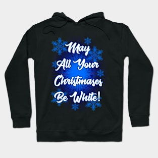 May All Your Christmases Be White! Hoodie